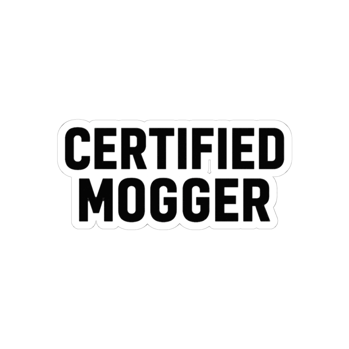 Certified Mogger Bold Confidence Sticker Decal