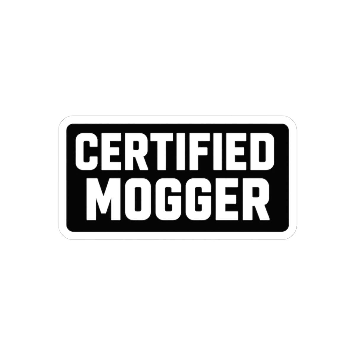 Certified Mogger Sticker | Bold Vinyl Decal